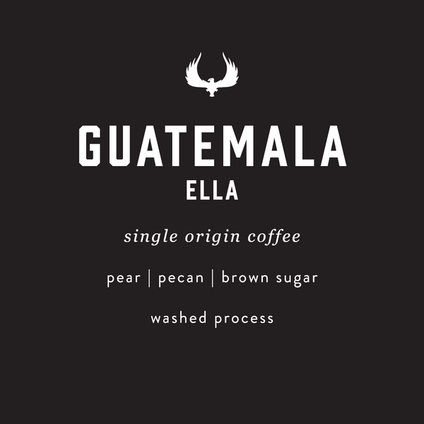 A dark charcoal label with white text reading 'GUATEMALA ELLA' and smaller text below: 'single origin coffee', 'pear | pecan | brown sugar', and 'washed process'. A white bird logo appears above the product name.